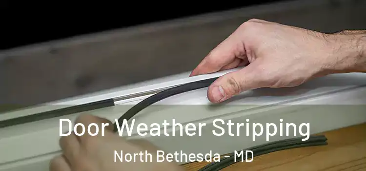 Door Weather Stripping North Bethesda - MD